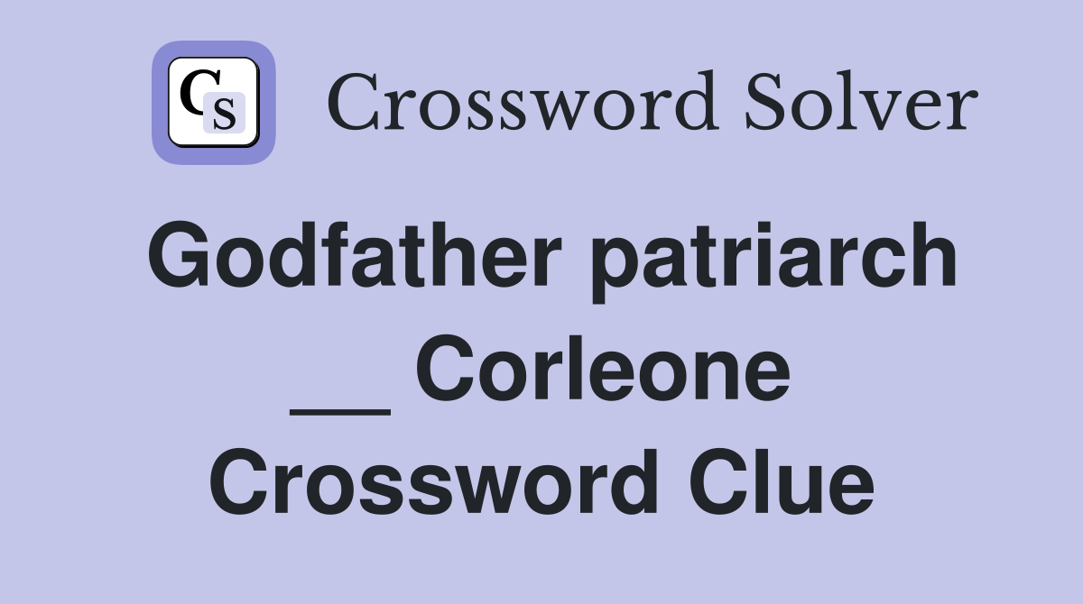 Godfather patriarch Corleone Crossword Clue Answers Crossword Solver